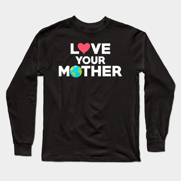 Love Your Mother Earth Hipster Hippie Eco-Friendly Long Sleeve T-Shirt by theperfectpresents